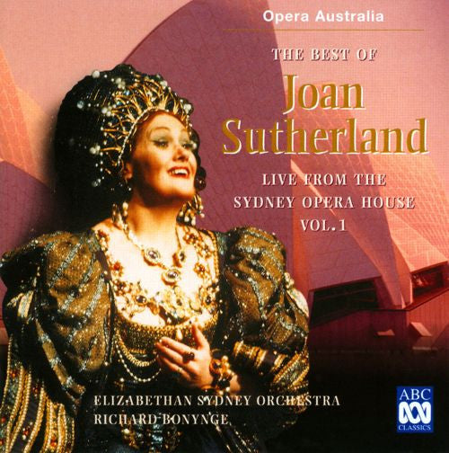Joan Sutherland, The Elizabethan Sydney Orchestra, Richard Bonynge : The Best Of Joan Sutherland - Vol. 1: Live From The Sydney Opera House (CD, Comp, RM)