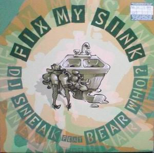 DJ Sneak Feat DJ Bear Who ? : Fix My Sink (12")