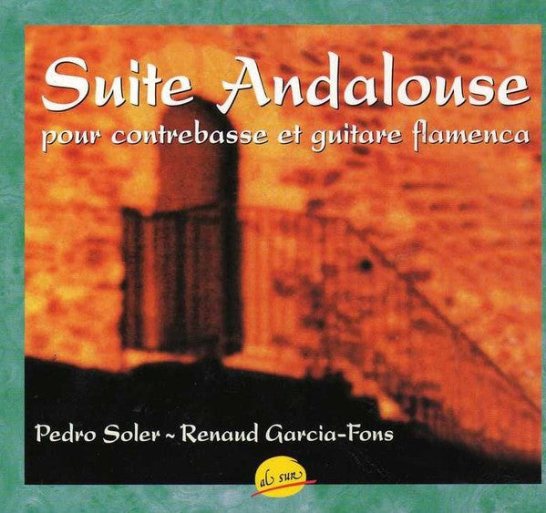 Pedro Soler ~ Renaud Garcia-Fons : Suite Andalouse (Pour Contrebasse Et Guitare Flamenca) (CD, Album)