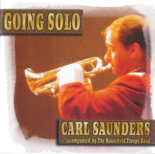 Carl Saunders (2) Accompanied By The Household Troops Band Of The Salvation Army : Going Solo (CD, Album)