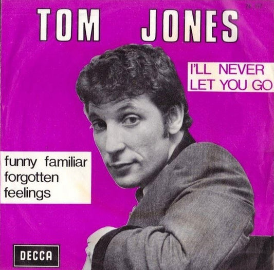 Tom Jones : Funny Familiar Forgotten Feelings / I'll Never Let You Go (7", Single)