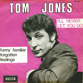 Tom Jones : Funny Familiar Forgotten Feelings / I'll Never Let You Go (7", Single)