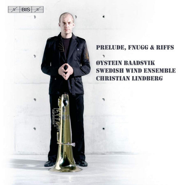 Øystein Baadsvik, Swedish Wind Ensemble, Christian Lindberg : Prelude, Fnugg And Riffs (CD, Album)