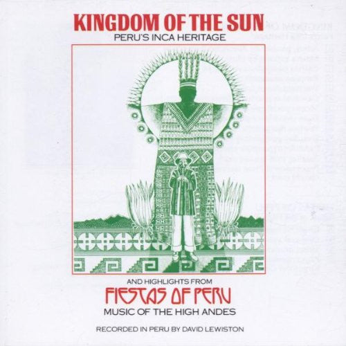 David Lewiston : Kingdom Of The Sun (Peru's Inca Heritage) And Highlights From Fiestas Of Peru (Music Of The High Andes) (CD, Comp, RM)