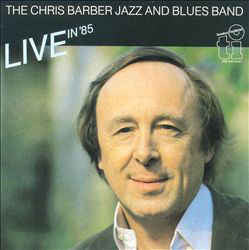 The Chris Barber Jazz And Blues Band : Live In '85 (CD)