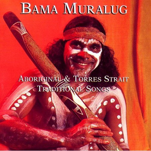 Bama Muralug : Aboriginal & Torres Strait Traditional Songs (CD, Album)