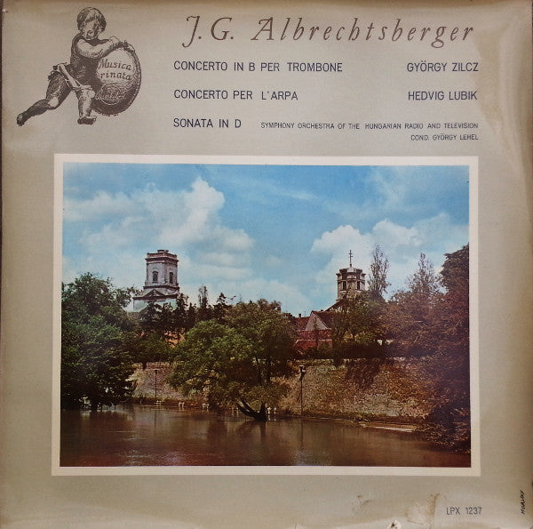 Johann Georg Albrechtsberger, György Zilcz, Hédy Lubik, Magyar Rádió És Televízió Szimfónikus Zenekara : Concerto In B Per Trombone / Concerto Per L'Arpa / Sonata In D (LP, Album)