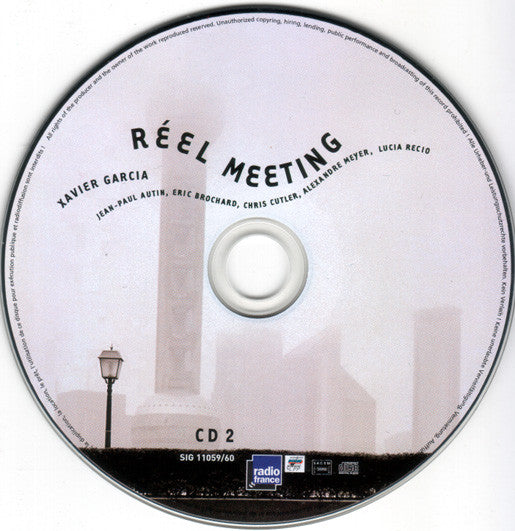 Xavier Garcia, Jean-Paul Autin, Eric Brochard, Chris Cutler, Alexandre Meyer, Lucia Recio : Réel Meeting (2xCD)