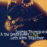 George Thorogood & The Destroyers : Live: Let's Work Together (CD, Album, RE)