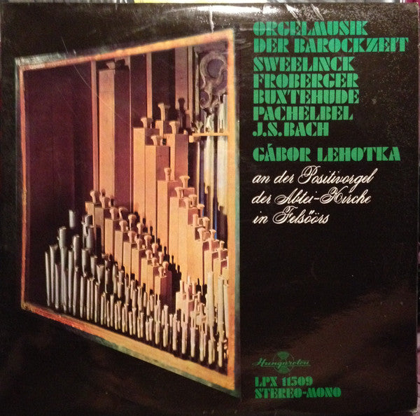 Gábor Lehotka, Jan Pieterszoon Sweelinck, Johann Jakob Froberger, Dieterich Buxtehude, Johann Pachelbel, Johann Sebastian Bach : Orgelmusik Der Barockzeit (LP, Mono)