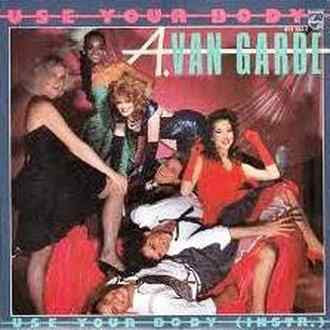 A. van Garde* : Use Your Body (7")