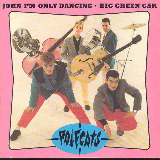 The Polecats : John I'm Only Dancing / Big Green Car (7", Single, Pin)