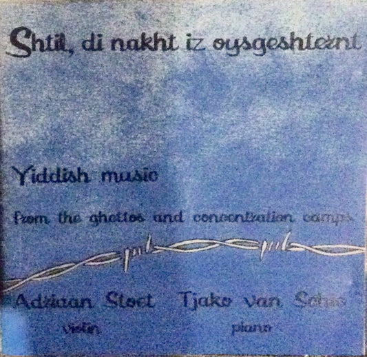 Adriaan Stoet / Tjako Van Schie : Shtil, Di Nakht Iz Oysgeshternt - Yiddish Music From The Ghettos And Concentration Camps (CD, Album)