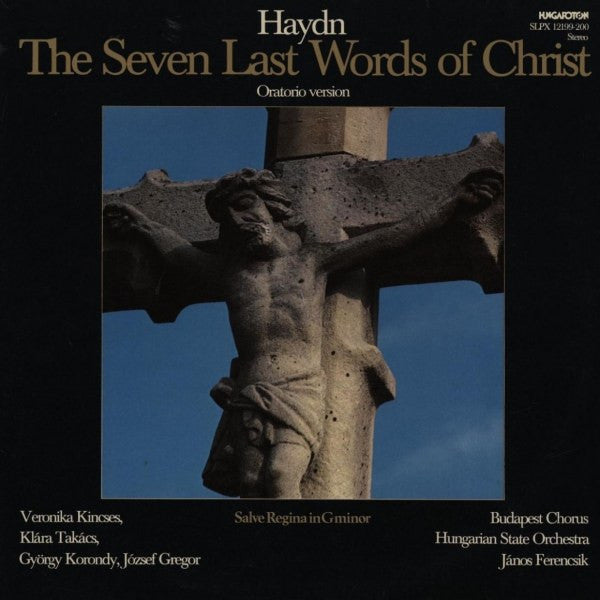 Haydn*, Veronika Kincses, Klára Takács, György Korondy, Budapest Chorus*, János Ferencsik, Hungarian State Orchestra, József Gregor : The Seven Last Words Of Christ (CD)