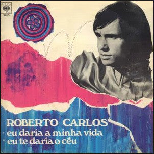 Roberto Carlos : Eu Daria A Minha Vida / Eu Te Daria O Ceu (7", Single)