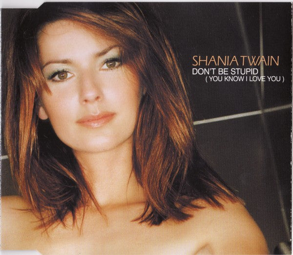 Shania Twain : Don't Be Stupid (You Know I Love You) (CD, Maxi)