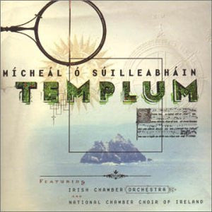 Mícheál Ó Súilleabháin Featuring Irish Chamber Orchestra And National Chamber Choir Of Ireland : Templum (CD, Album)