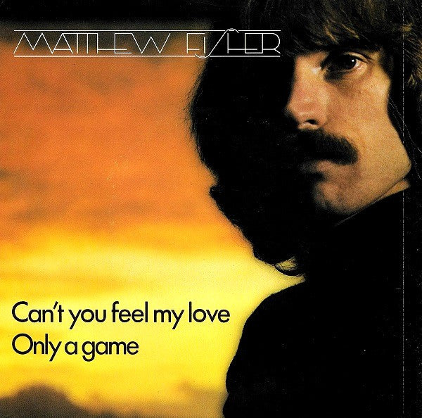 Matthew Fisher : Can't You Feel My Love (7", Single)