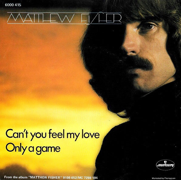 Matthew Fisher : Can't You Feel My Love (7", Single)