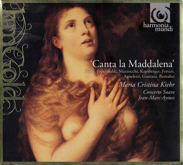 Maria Cristina Kiehr, Concerto Soave, Jean-Marc Aymes, Luigi Rossi, Girolamo Frescobaldi, Domenico Mazzocchi, Giovanni Girolamo Kapsberger, Benedetto Ferrari, Giovanni-Battista Agneletti, Bonifatio Gratiani, Ercole Bernabei : Canta La Maddalena (CD, RE)
