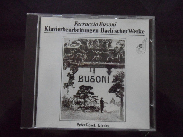 Johann Sebastian Bach, Ferruccio Busoni - Peter Rösel : Klavierbearbeitungen Bach'scher Werke (CD, Album)