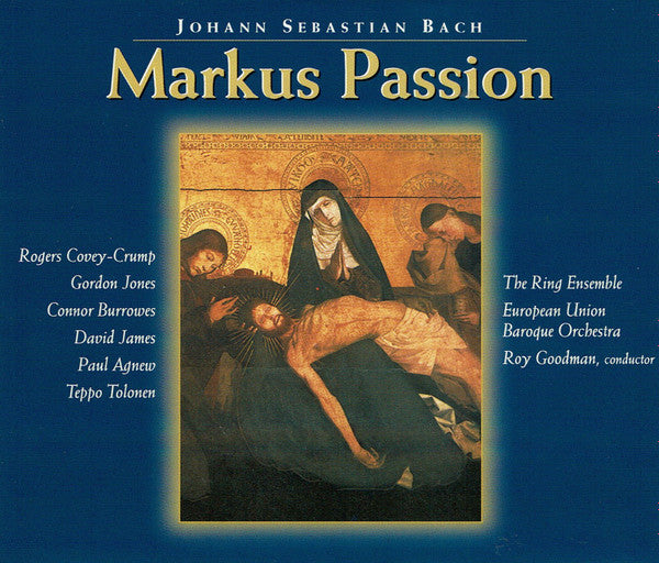 Johann Sebastian Bach, Rogers Covey-Crump, Gordon Jones (2), Connor Burrowes, David James (13), Paul Agnew (2), Teppo Tolonen, The Ring Ensemble*, European Union Baroque Orchestra, Roy Goodman : Markus Passion (2xCD, Album)