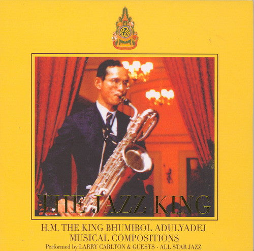 H.M. The King Bhumibol Adulyadej / Larry Carlton & Various - All Star Jazz : The Jazz King. H.M. The King Bhumibol Adulyadej Musical Compositions (CD, Album)