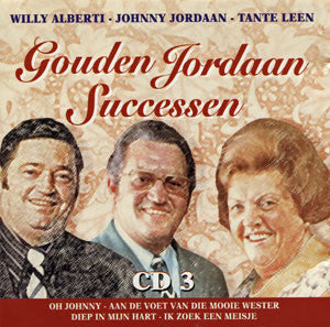 Willy Alberti, Johnny Jordaan & Tante Leen : Gouden Jordaan Successen - CD 3 (CD, Comp)