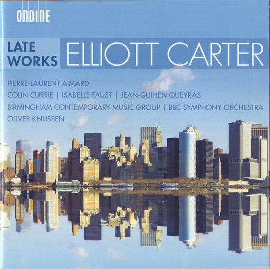 Elliott Carter - Pierre-Laurent Aimard | Colin Currie | Isabelle Faust | Jean-Guihen Queyras | Birmingham Contemporary Music Group | BBC Symphony Orchestra / Oliver Knussen : Late Works (CD, Album)