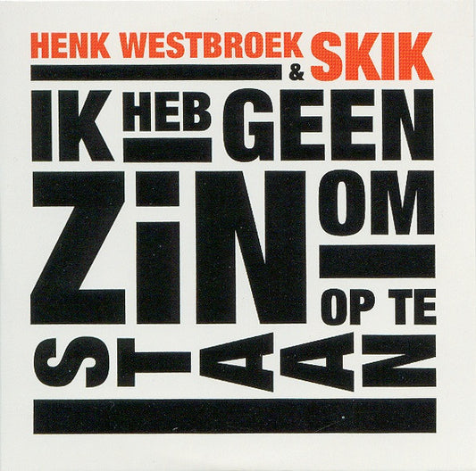 Henk Westbroek & Skik : Ik Heb Geen Zin Om Op Te Staan (CD, Single)