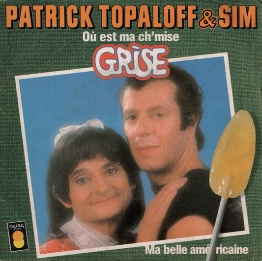 Patrick Topaloff & Sim (3) : Où Est Ma Ch'mise Grise / Ma Belle Américaine (7", Single, Sil)
