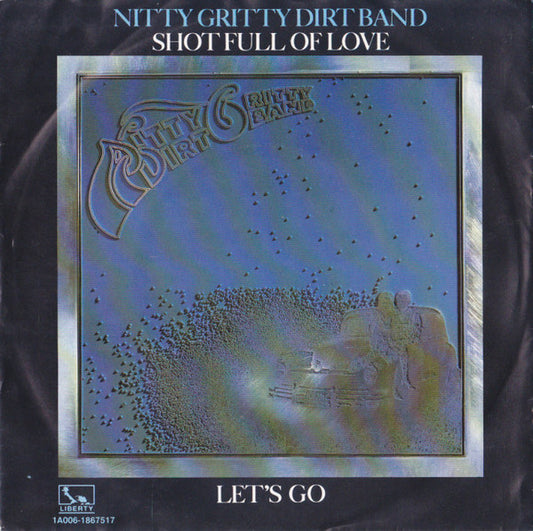 Nitty Gritty Dirt Band : Shot Full Of Love / Let's Go (7", Single)