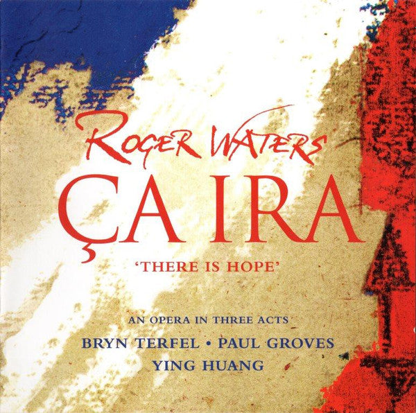 Roger Waters - Bryn Terfel • Paul Groves • Ying Huang : Ça Ira = There Is Hope (2xCD, Album, Enh)