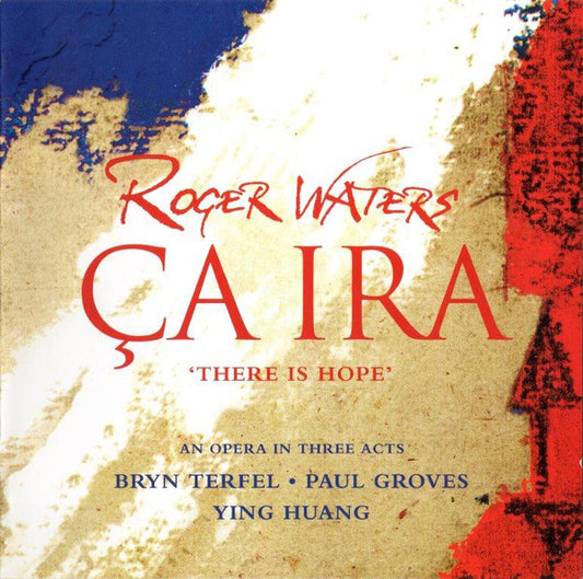 Roger Waters - Bryn Terfel • Paul Groves • Ying Huang : Ça Ira = There Is Hope (2xCD, Album, Enh)