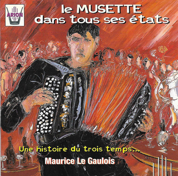 Maurice Le Gaulois : Le Musette Dans Tous Ses États: Une Histoire Du Trois Temps... (CD, Comp)