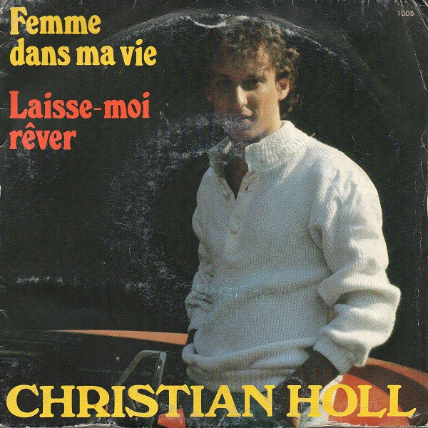 Christian Holl : Femme Dans Ma Vie / Laisse-moi Rêver (7")