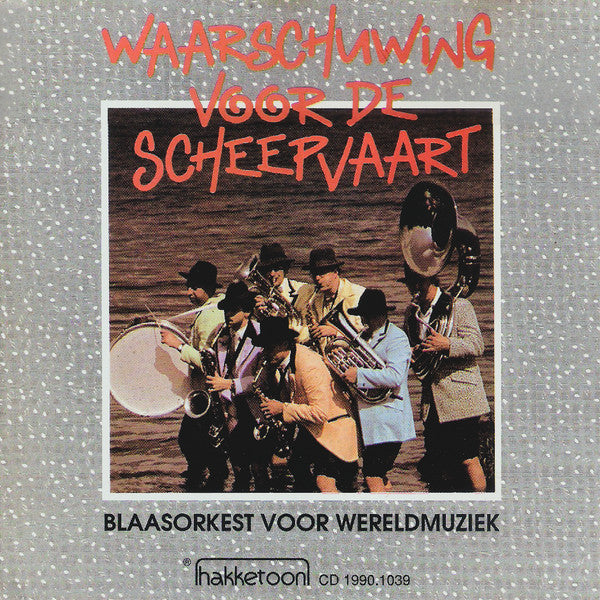 Waarschuwing Voor De Scheepvaart : Waarschuwing Voor De Scheepvaart (Blaasorkest Voor Wereldmuziek) (CD, Album)
