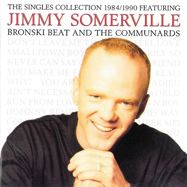 Jimmy Somerville Featuring Bronski Beat And The Communards : The Singles Collection 1984/1990 (CD, Comp, RE)