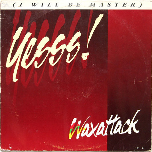 Waxattack : Yesss! (I Will Be Master) (12")