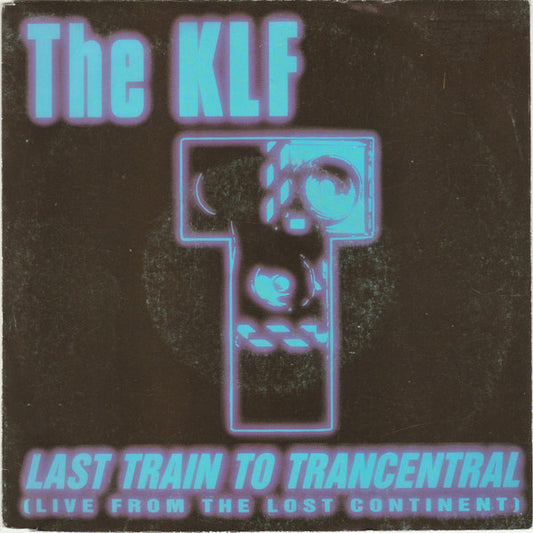 The KLF : Last Train To Trancentral (Live From The Lost Continent) (7", Single)