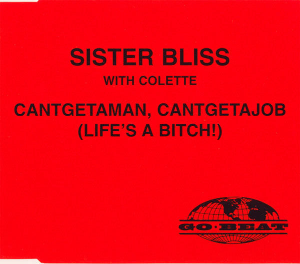 Sister Bliss with Colette (2) : Cantgetaman, Cantgetajob (Life's A Bitch!) (CD, Maxi)