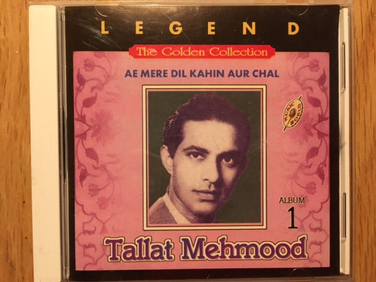 Talat Mahmood : Legend - The Golden Collection Vol. 1 - Ae Mere Dil Kahin Aur Chal (CD, Comp)