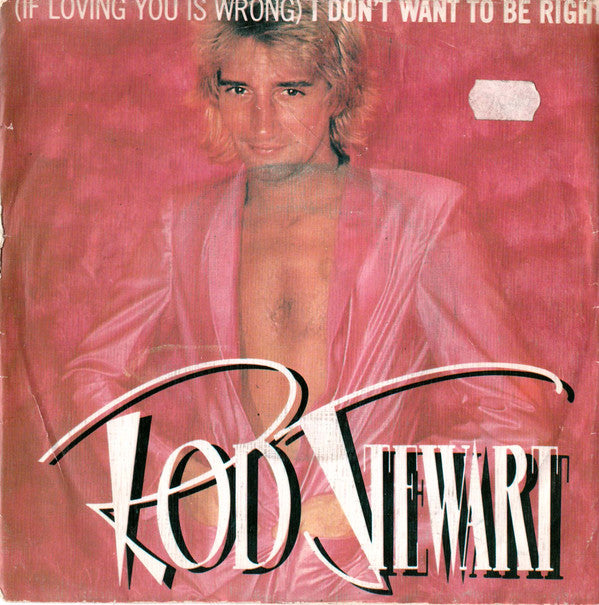 Rod Stewart : (If Loving You Is Wrong) I Don't Want To Be Right (7", Single)