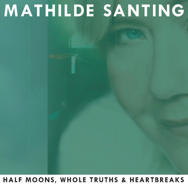 Mathilde Santing : Half Moons, Whole Truths & Heartbreaks (CD, Album)