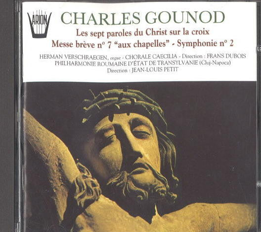 Charles Gounod, Herman Verschraegen, Koninklijke Chorale Caecilia, Frans Dubois, Filarmonica de Stat Transilvania, Jean-Louis Petit : Les Sept Paroles Du Christ Sur La Croix - Messe Brève N. 7 "Aux Chapelles" - Symphonie N° 2 (CD, Album)