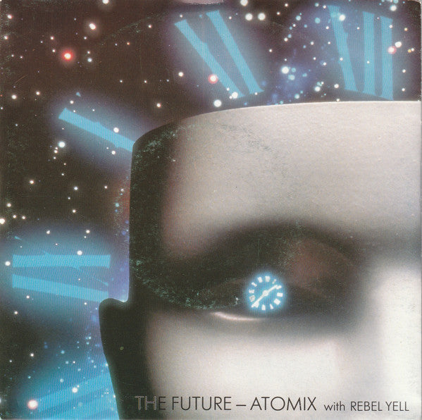 Atomix With Rebel Yell : The Future (7", Single)