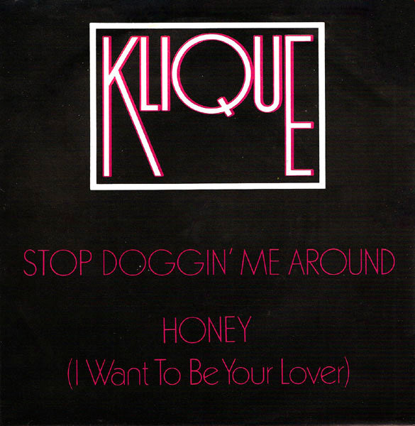 Klique : Stop Doggin' Me Around / Honey (I Want To Be Your Lover) (7", Single)