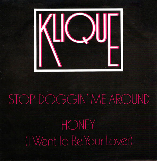 Klique : Stop Doggin' Me Around / Honey (I Want To Be Your Lover) (7", Single)