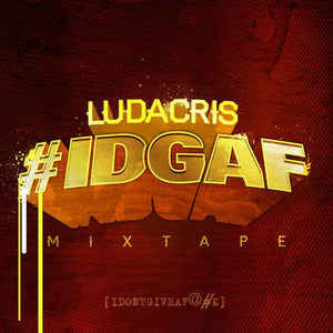 Ludacris : #IDGAF (CD, Mixtape)