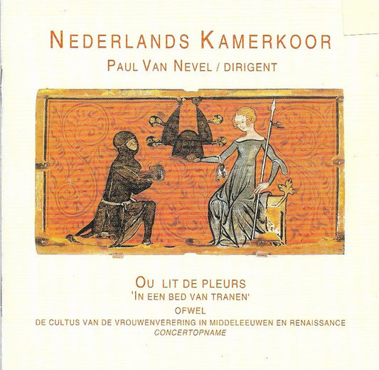 Nederlands Kamerkoor, Paul Van Nevel : Ou Lit de Pleurs. de Cultus van de Vrouwenverering In Middeleeuwen en Renaissance (CD, Album)